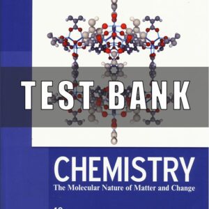 Test Bank for Chemistry The Molecular Nature of Matter and Change, 10th Edition, Martin Silberberg Patricia Amateis
