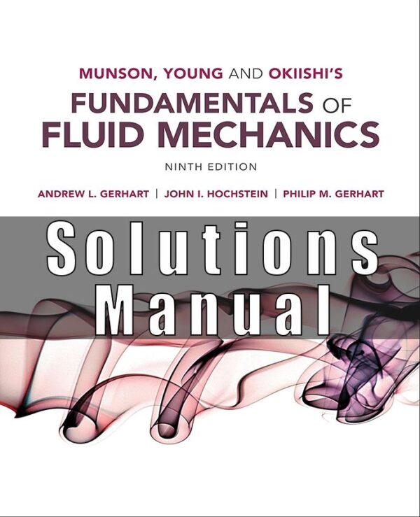 Solution Manual for Munson, Young and Okiishi’s Fundamentals of Fluid Mechanics, 9th Edition, by Philip M. Gerhart