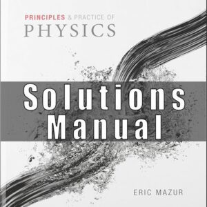 Solutions Manual for Principles and Practice of Physics 1st Edition by Eric Mazur