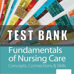 Test Bank for Fundamentals of Nursing Care Concepts, Connections and Skills 3th Edition