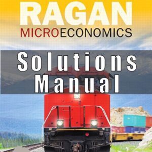 Solution Manual for Microeconomics, 16th Canadian Edition, Christopher T.S. Ragan, Christopher Ragan