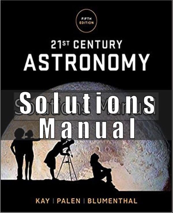 Solutions Manual For 21st Century Astronomy 5th Edition Kay