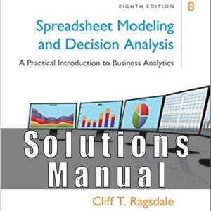 Solutions Manual For Spreadsheet Modeling and Decision Analysis A Practical Introduction to Business Analytics 8th Edition Ragsdale