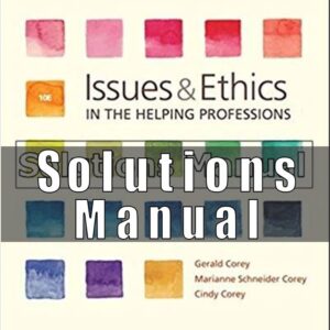 Solutions Manual For Issues and Ethics in the Helping Professions 10th Edition Corey