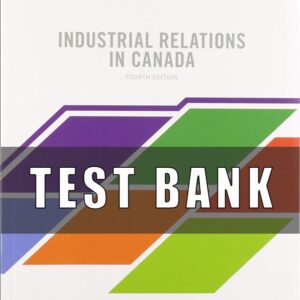 Test Bank For Industrial Relations in Canada 4th Edition