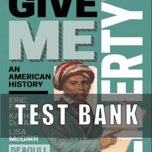 Test Bank for Give Me Liberty! An American History Full, 7th Edition, Eric Foner,