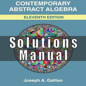 Solutions Manual for Gallians Contemporary Abstract Algebra 11th Edition Joseph A. Gallian